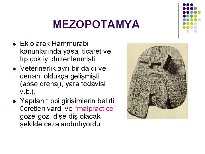 MEZOPOTAMYA l l l Ek olarak Hammurabi kanunlarında yasa, ticaret ve tıp çok iyi