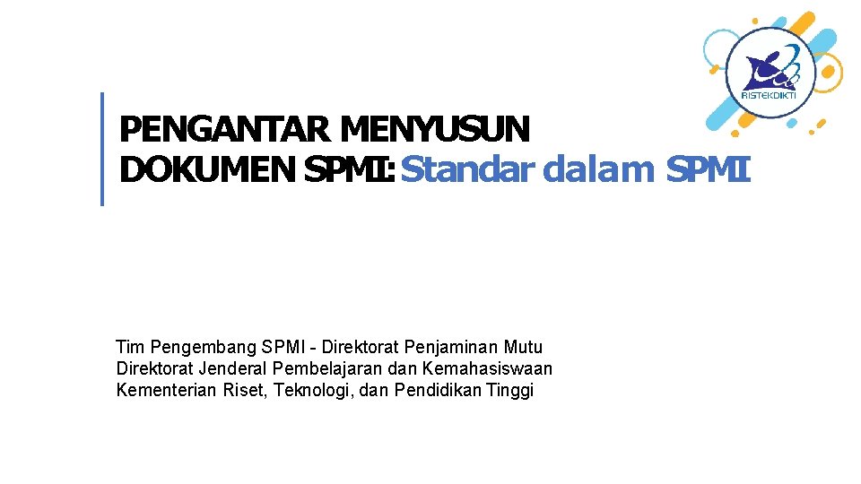PENGANTAR MENYUSUN DOKUMEN SPMI: Standar dalam SPMI Tim Pengembang SPMI - Direktorat Penjaminan Mutu