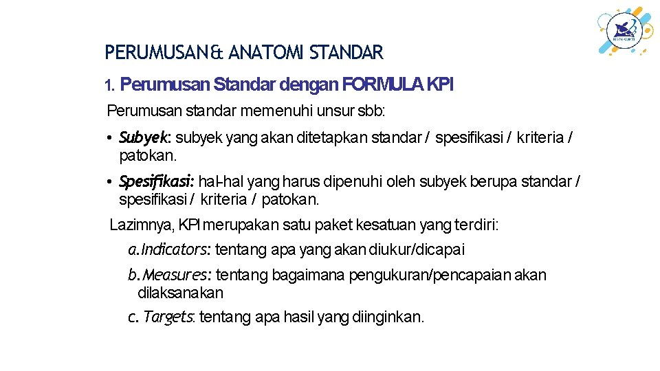 PERUMUSAN & ANATOMI STANDAR 1. Perumusan Standar dengan FORMULA KPI Perumusan standar memenuhi unsur