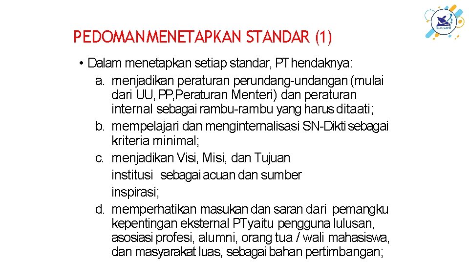 PEDOMAN MENETAPKAN STANDAR (1) • Dalam menetapkan setiap standar, PT hendaknya: a. menjadikan peraturan