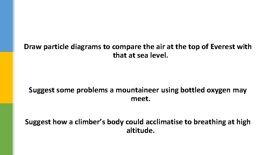 Draw particle diagrams to compare the air at the top of Everest with that