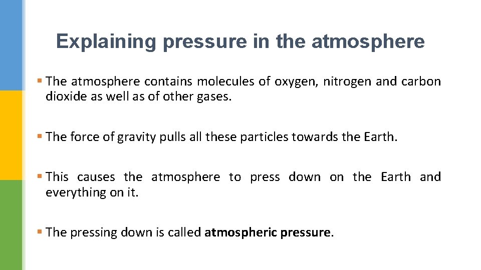 Explaining pressure in the atmosphere § The atmosphere contains molecules of oxygen, nitrogen and