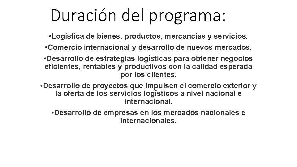Duración del programa: • Logística de bienes, productos, mercancías y servicios. • Comercio internacional