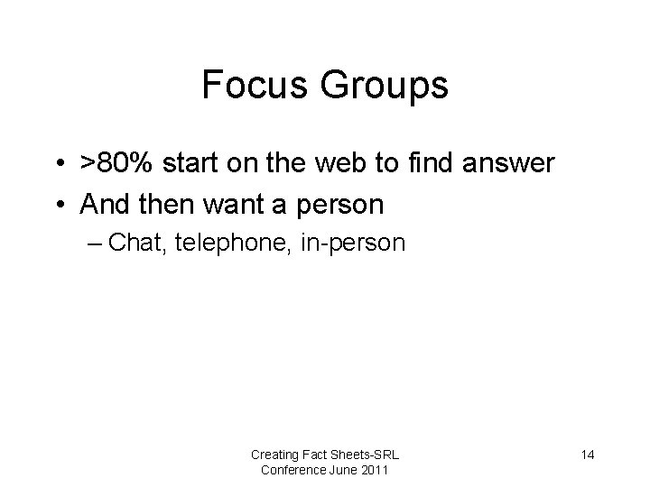 Focus Groups • >80% start on the web to find answer • And then