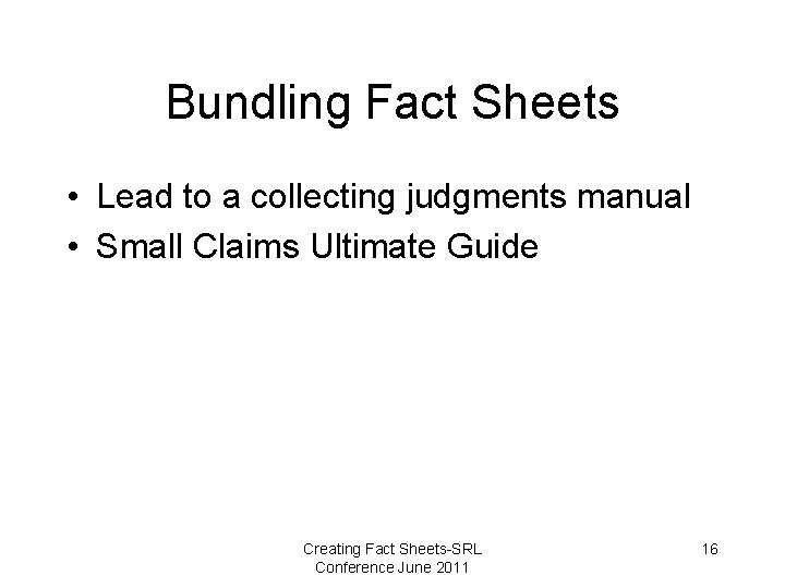 Bundling Fact Sheets • Lead to a collecting judgments manual • Small Claims Ultimate