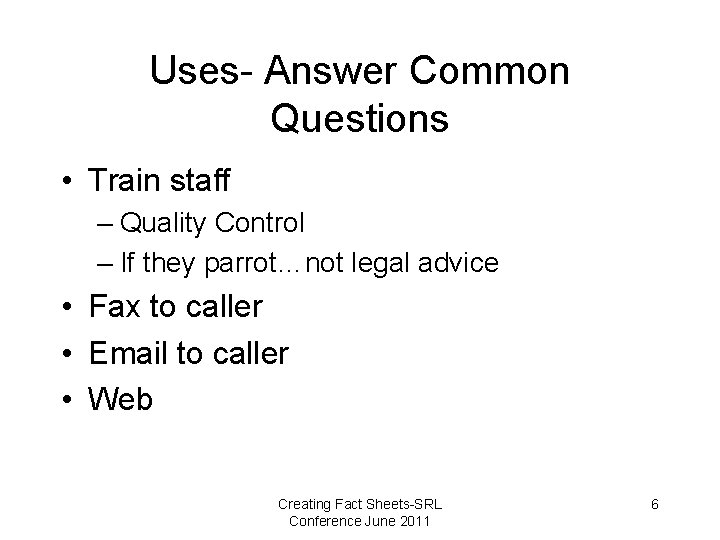 Uses- Answer Common Questions • Train staff – Quality Control – If they parrot…not