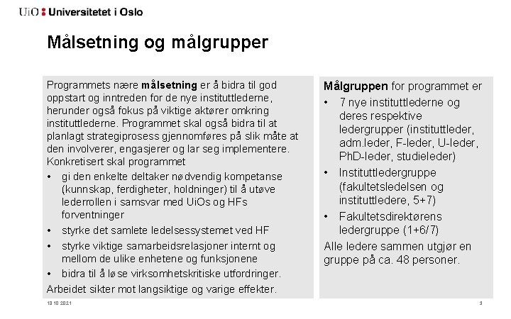 Målsetning og målgrupper Programmets nære målsetning er å bidra til god oppstart og inntreden