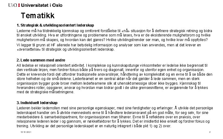 Tematikk 1. Strategisk & utviklingsorientert lederskap Lederne må ha tilstrekkelig kjennskap og omforent forståelse