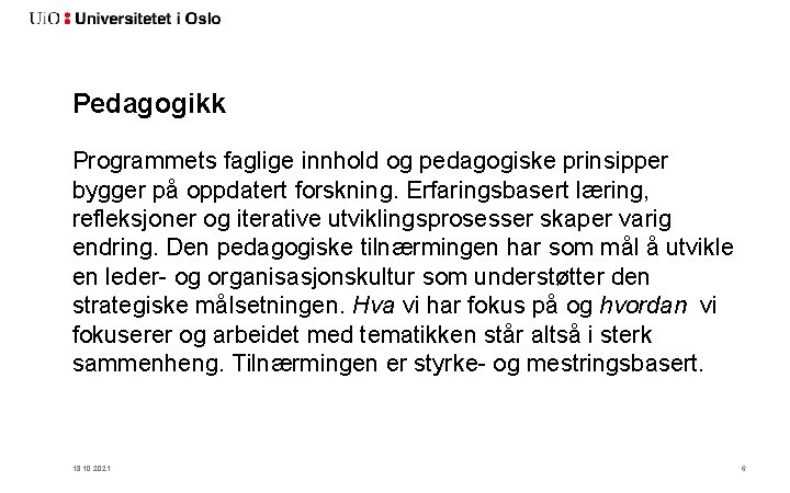 Pedagogikk Programmets faglige innhold og pedagogiske prinsipper bygger på oppdatert forskning. Erfaringsbasert læring, refleksjoner