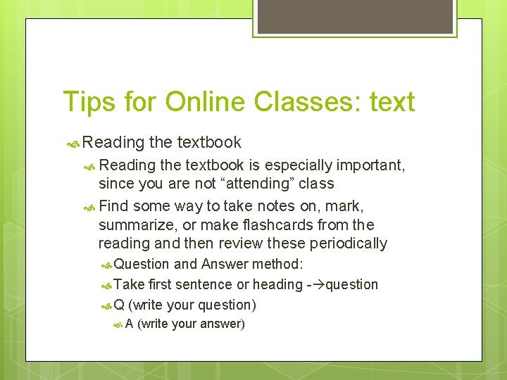 Tips for Online Classes: text Reading the textbook is especially important, since you are
