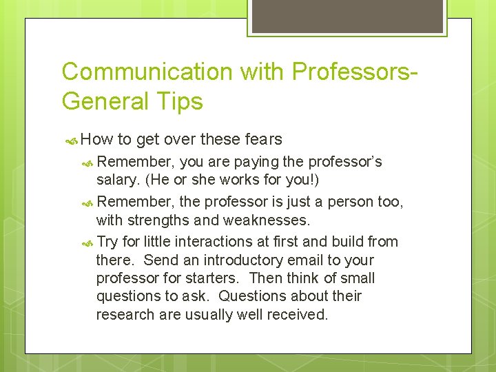 Communication with Professors. General Tips How to get over these fears Remember, you are