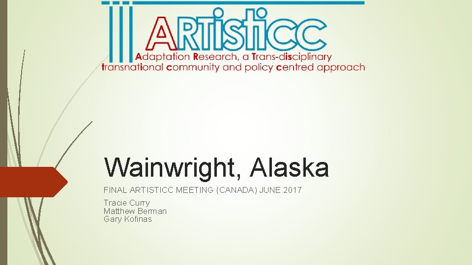 Wainwright, Alaska FINAL ARTISTICC MEETING (CANADA) JUNE 2017 Tracie Curry Matthew Berman Gary Kofinas