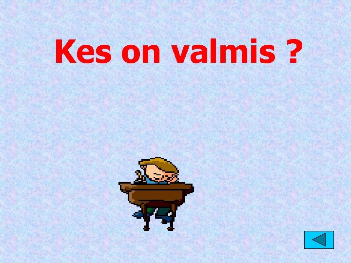 Kes on valmis ? 