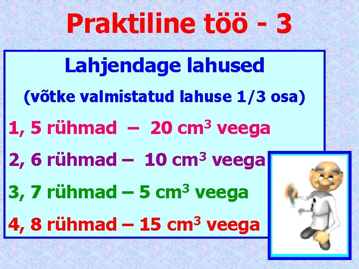 Praktiline töö - 3 Lahjendage lahused (võtke valmistatud lahuse 1/3 osa) 1, 5 rühmad