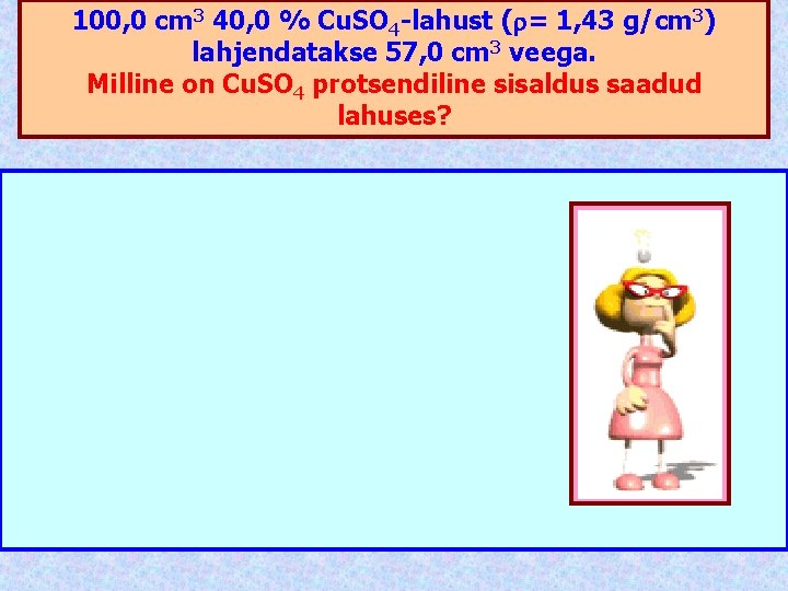 100, 0 cm 3 40, 0 % Сu. SO 4 -lahust ( = 1,