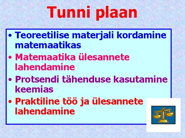 Tunni plaan • Teoreetilise materjali kordamine matemaatikas • Matemaatika ülesannete lahendamine • Protsendi tähenduse