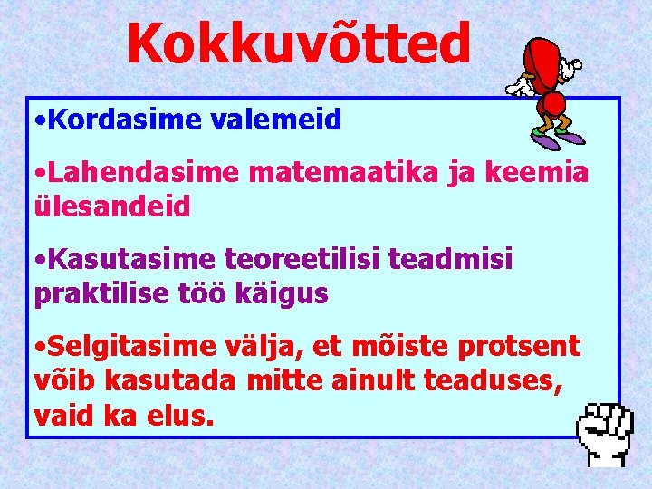 Kokkuvõtted • Kordasime valemeid • Lahendasime matemaatika ja keemia ülesandeid • Kasutasime teoreetilisi teadmisi