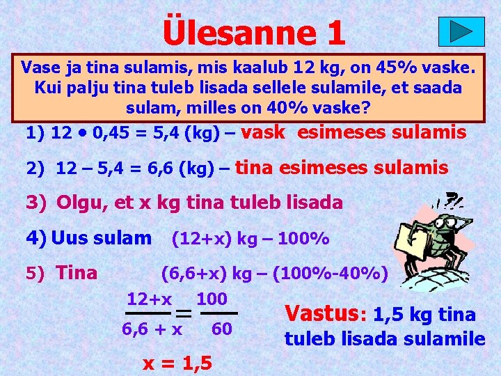 Ülesanne 1 Vase ja tina sulamis, mis kaalub 12 kg, on 45% vaske. Kui