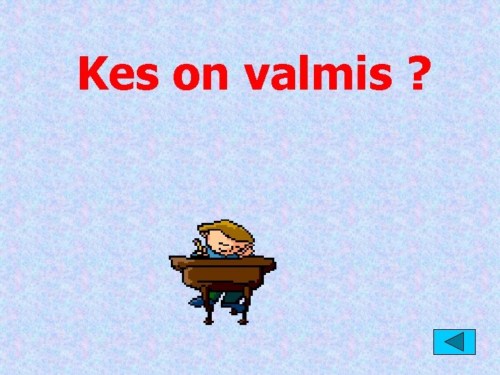 Kes on valmis ? 