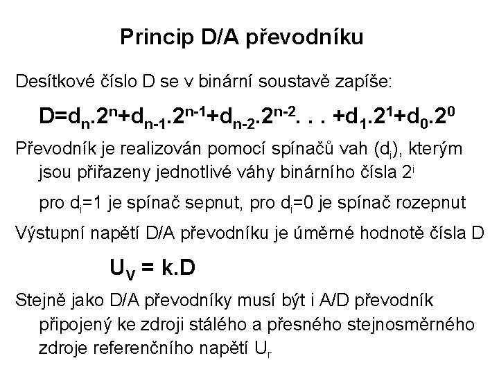 Princip D/A převodníku Desítkové číslo D se v binární soustavě zapíše: D=dn. 2 n+dn-1.