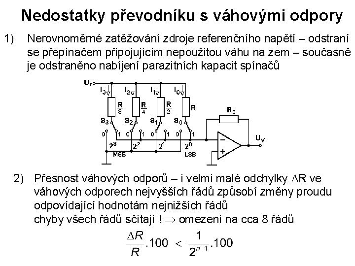 Nedostatky převodníku s váhovými odpory 1) Nerovnoměrné zatěžování zdroje referenčního napětí – odstraní se