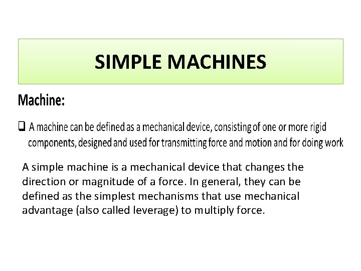 SIMPLE MACHINES A simple machine is a mechanical device that changes the direction or