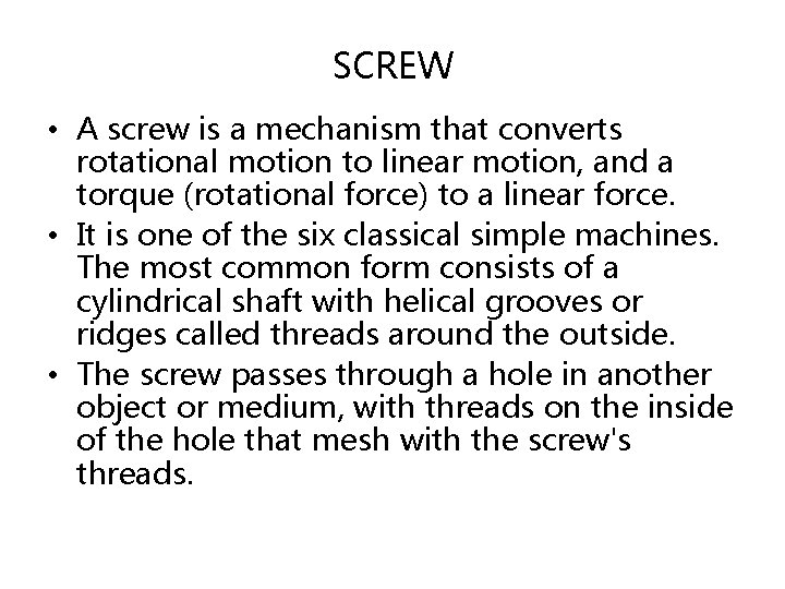 SCREW • A screw is a mechanism that converts rotational motion to linear motion,