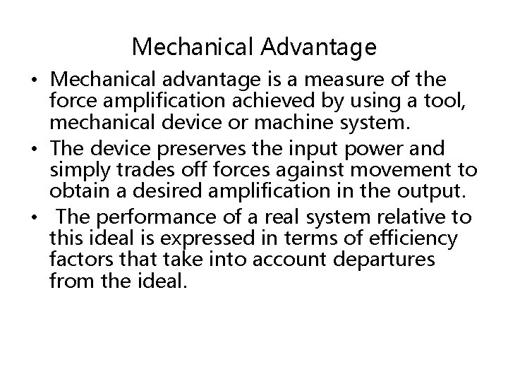 Mechanical Advantage • Mechanical advantage is a measure of the force amplification achieved by
