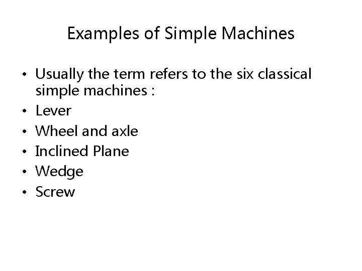 Examples of Simple Machines • Usually the term refers to the six classical simple