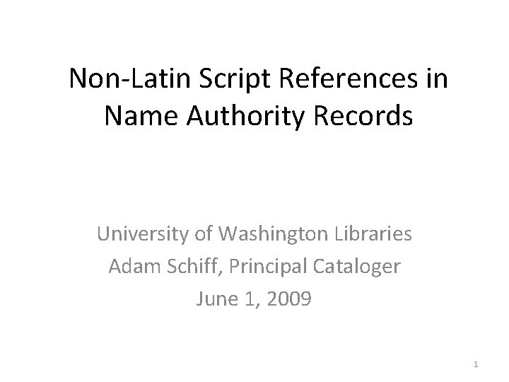 Non-Latin Script References in Name Authority Records University of Washington Libraries Adam Schiff, Principal