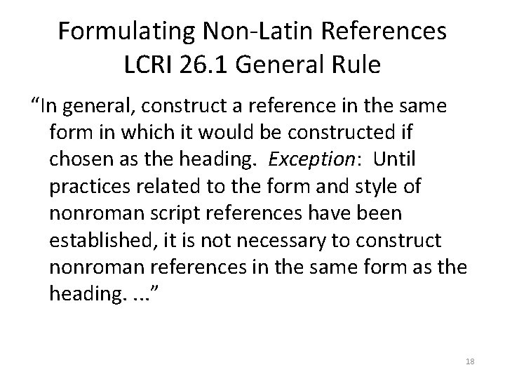 Formulating Non-Latin References LCRI 26. 1 General Rule “In general, construct a reference in