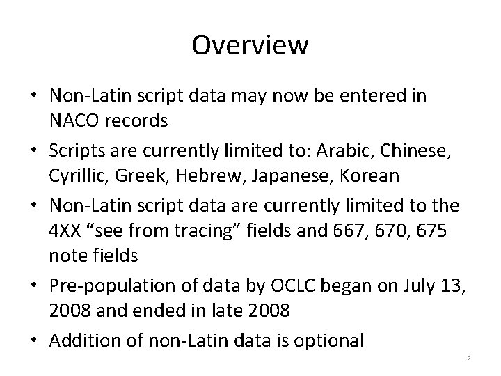 Overview • Non-Latin script data may now be entered in NACO records • Scripts