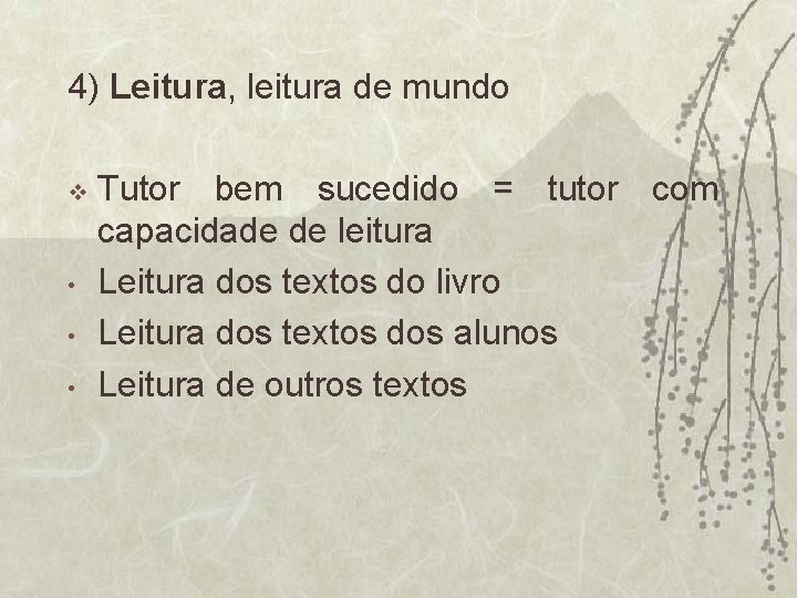 4) Leitura, leitura de mundo v • • • Tutor bem sucedido = tutor