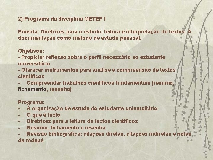 2) Programa da disciplina METEP I Ementa: Diretrizes para o estudo, leitura e interpretação