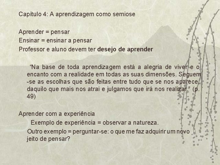 Capítulo 4: A aprendizagem como semiose Aprender = pensar Ensinar = ensinar a pensar