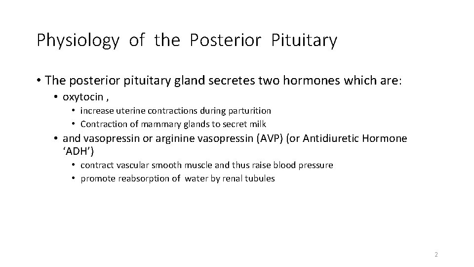 Physiology of the Posterior Pituitary • The posterior pituitary gland secretes two hormones which