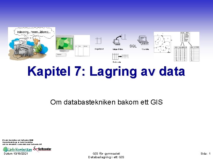 SQL Kapitel 7: Lagring av data Om databastekniken bakom ett GIS © Linfo Norrbotten