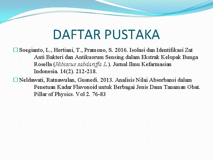 DAFTAR PUSTAKA � Soegianto, L. , Hertiani, T. , Pramono, S. 2016. Isolasi dan