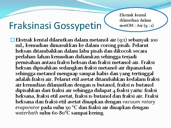 Fraksinasi Gossypetin Ekstrak kental dilarutkan dalam met. OH : Air (9 : 1) �Ekstrak