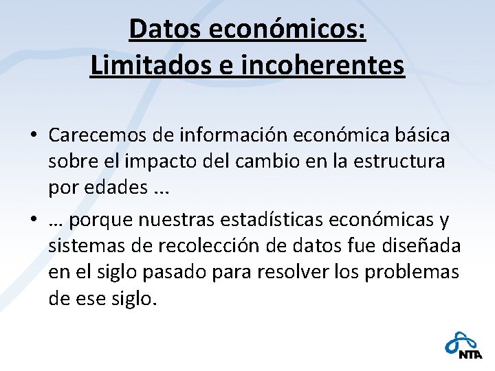 Datos económicos: Limitados e incoherentes • Carecemos de información económica básica sobre el impacto