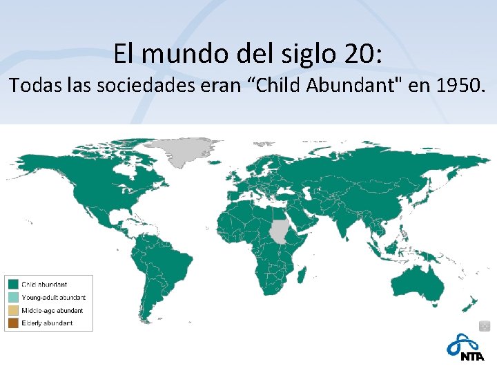 El mundo del siglo 20: Todas las sociedades eran “Child Abundant" en 1950. 