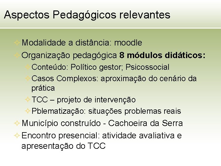 Aspectos Pedagógicos relevantes ² Modalidade a distância: moodle ² Organização pedagógica 8 módulos didáticos: