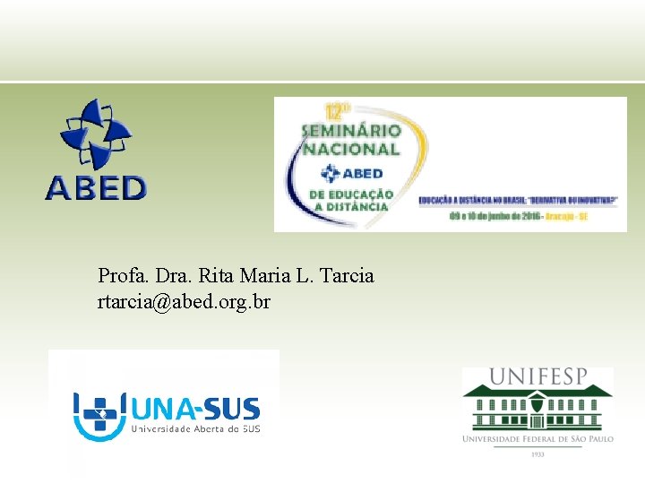 Profa. Dra. Rita Maria L. Tarcia rtarcia@abed. org. br 