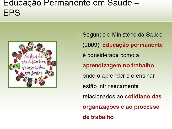 Educação Permanente em Saúde – EPS ² Segundo o Ministério da Saúde (2009), educação