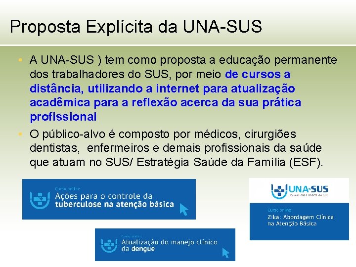 Proposta Explícita da UNA-SUS • A UNA-SUS ) tem como proposta a educação permanente