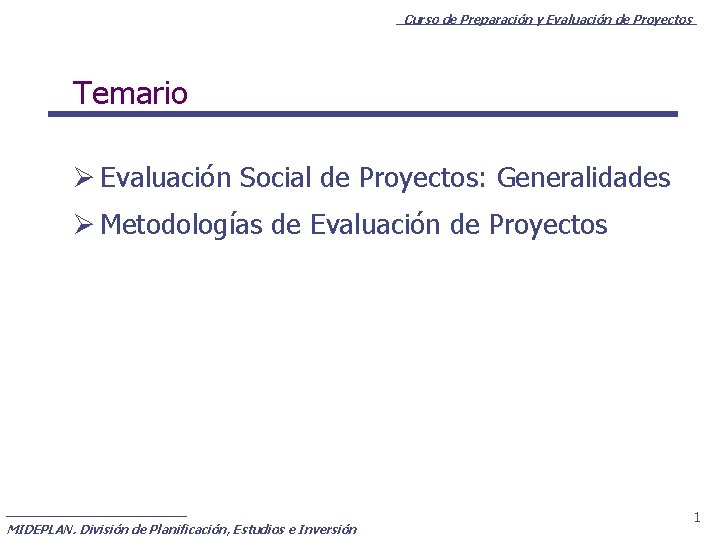 Curso de Preparación y Evaluación de Proyectos Temario Ø Evaluación Social de Proyectos: Generalidades