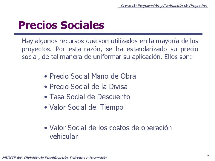 Curso de Preparación y Evaluación de Proyectos Precios Sociales Hay algunos recursos que son