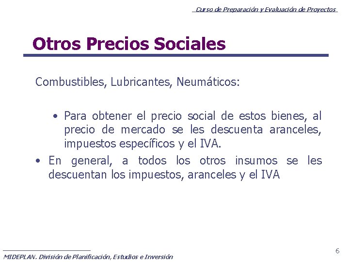 Curso de Preparación y Evaluación de Proyectos Otros Precios Sociales Combustibles, Lubricantes, Neumáticos: •