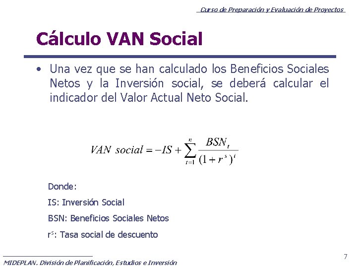 Curso de Preparación y Evaluación de Proyectos Cálculo VAN Social • Una vez que