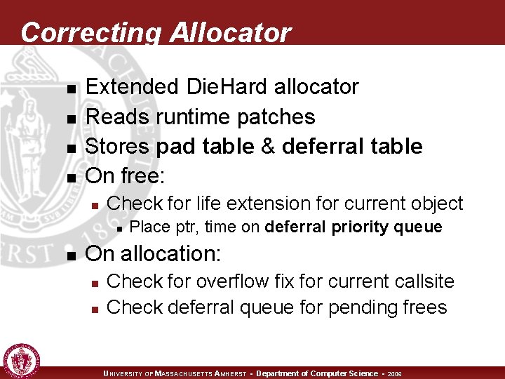 Correcting Allocator n n Extended Die. Hard allocator Reads runtime patches Stores pad table